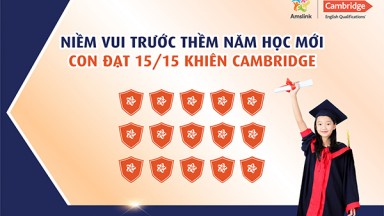 NIỀM VUI TRƯỚC THỀM NĂM HỌC MỚI - CON ĐẠT 15/15 KHIÊN CAMBRIDGE